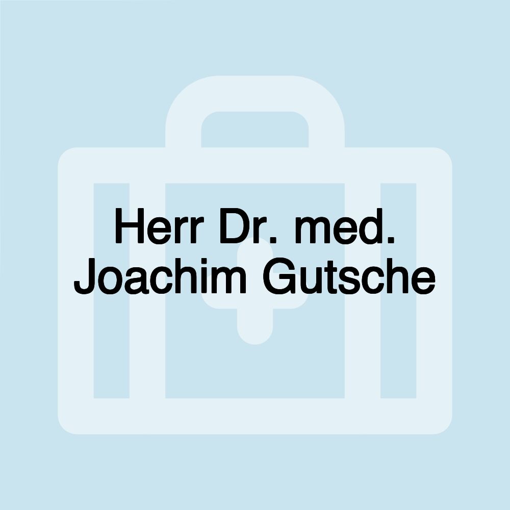 Herr Dr. med. Joachim Gutsche