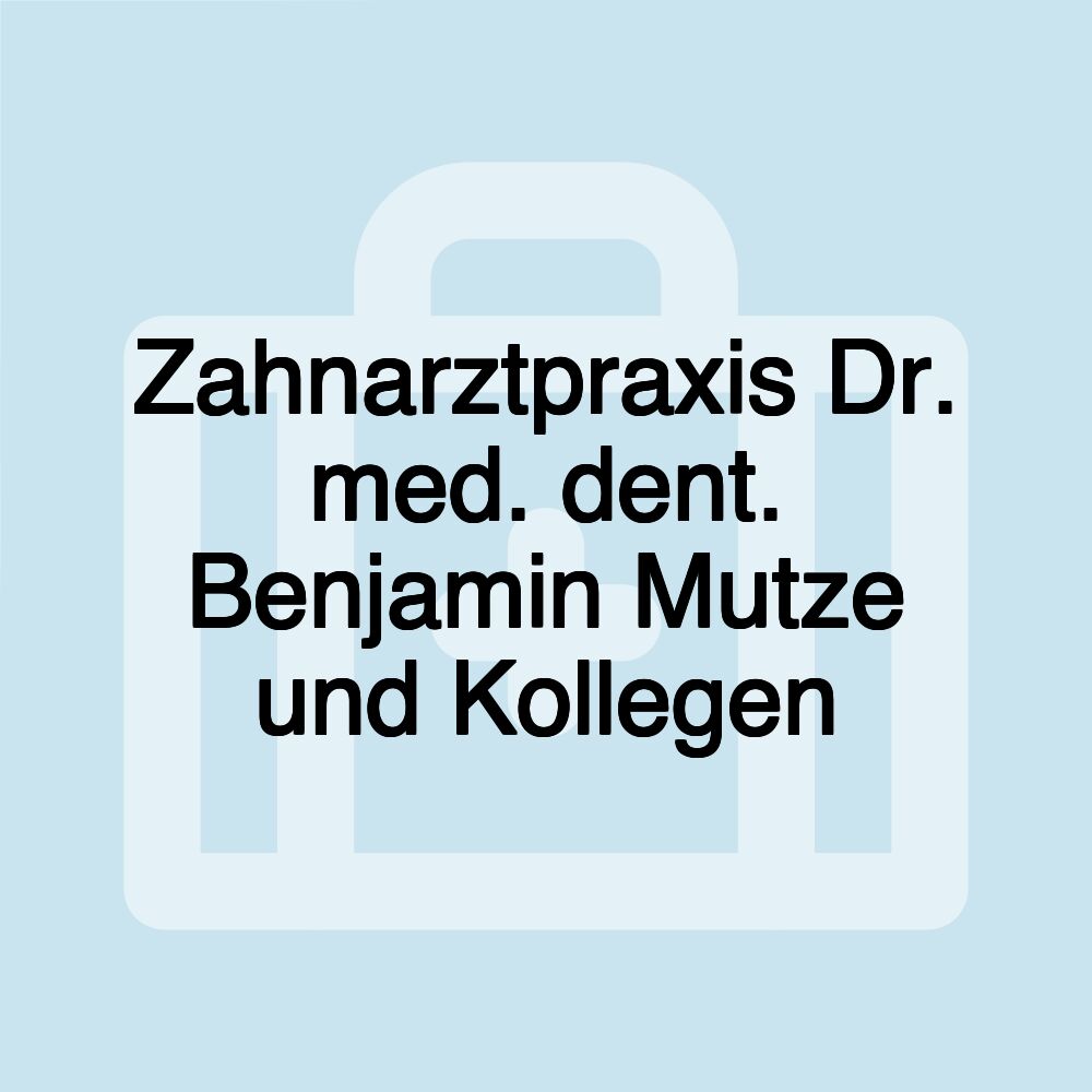 Zahnarztpraxis Dr. med. dent. Benjamin Mutze und Kollegen