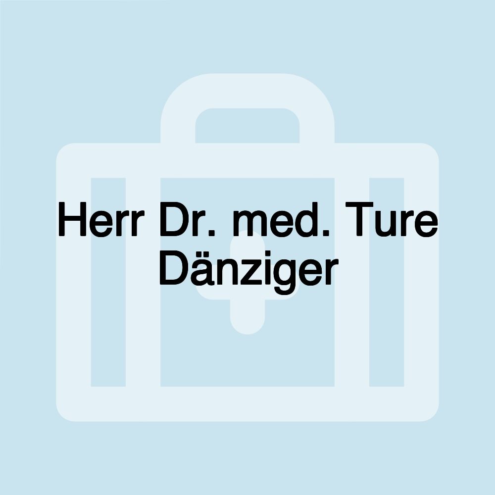 Herr Dr. med. Ture Dänziger