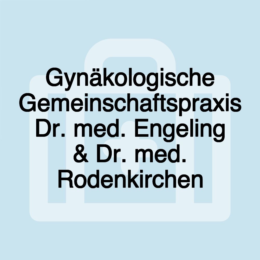 Gynäkologische Gemeinschaftspraxis Dr. med. Engeling & Dr. med. Rodenkirchen