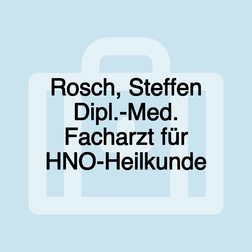 Rosch, Steffen Dipl.-Med. Facharzt für HNO-Heilkunde