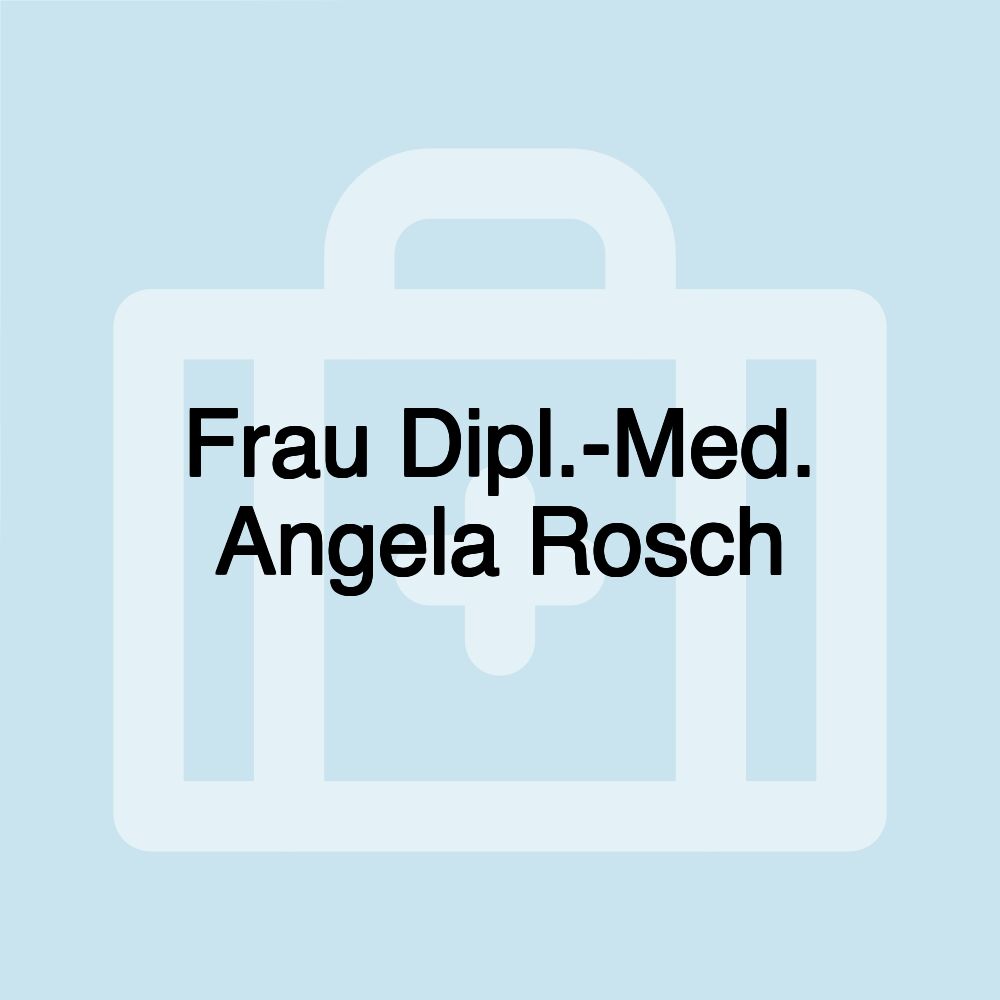 Frau Dipl.-Med. Angela Rosch