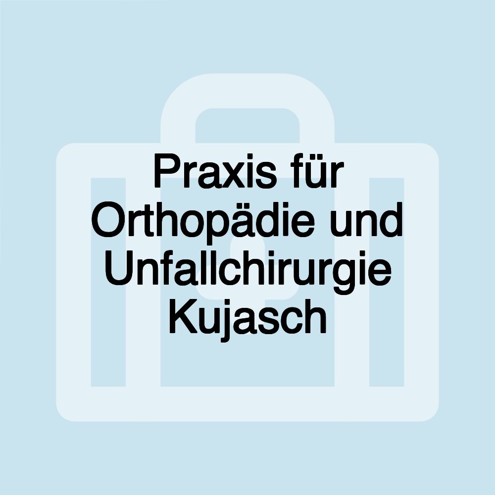 Praxis für Orthopädie und Unfallchirurgie Kujasch