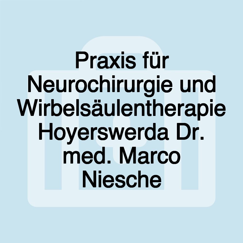 Praxis für Neurochirurgie und Wirbelsäulentherapie Hoyerswerda Dr. med. Marco Niesche