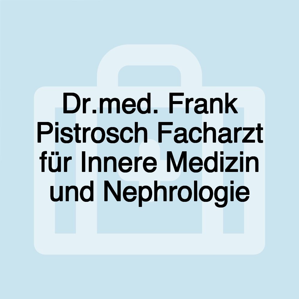 Dr.med. Frank Pistrosch Facharzt für Innere Medizin und Nephrologie