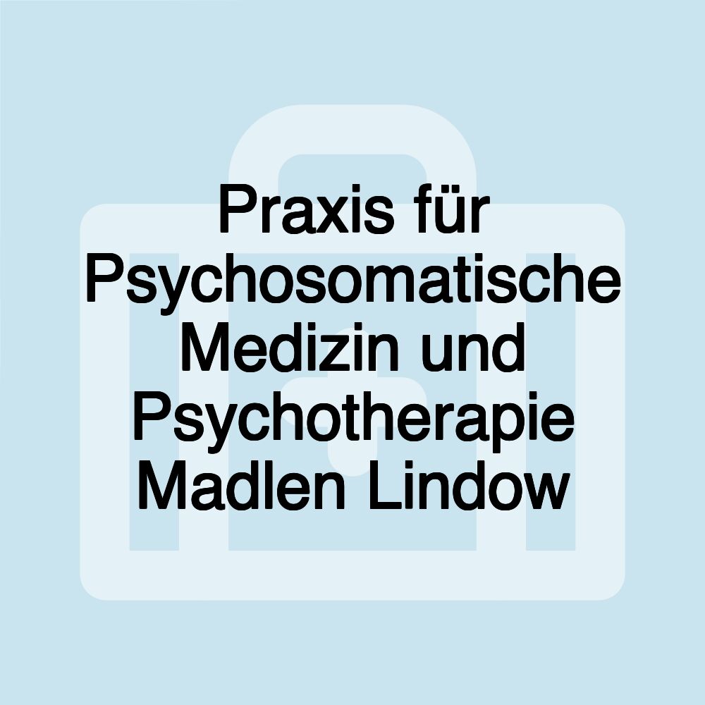 Praxis für Psychosomatische Medizin und Psychotherapie Madlen Lindow