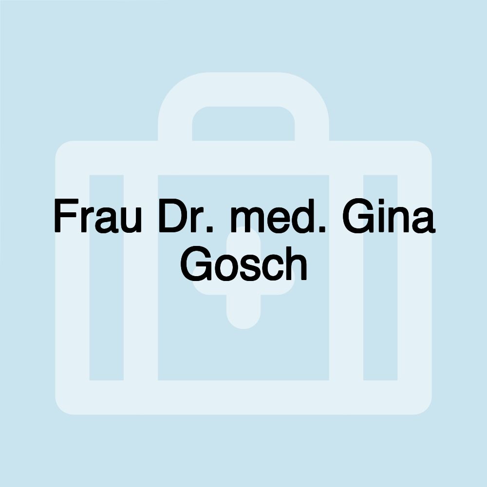 Frau Dr. med. Gina Gosch