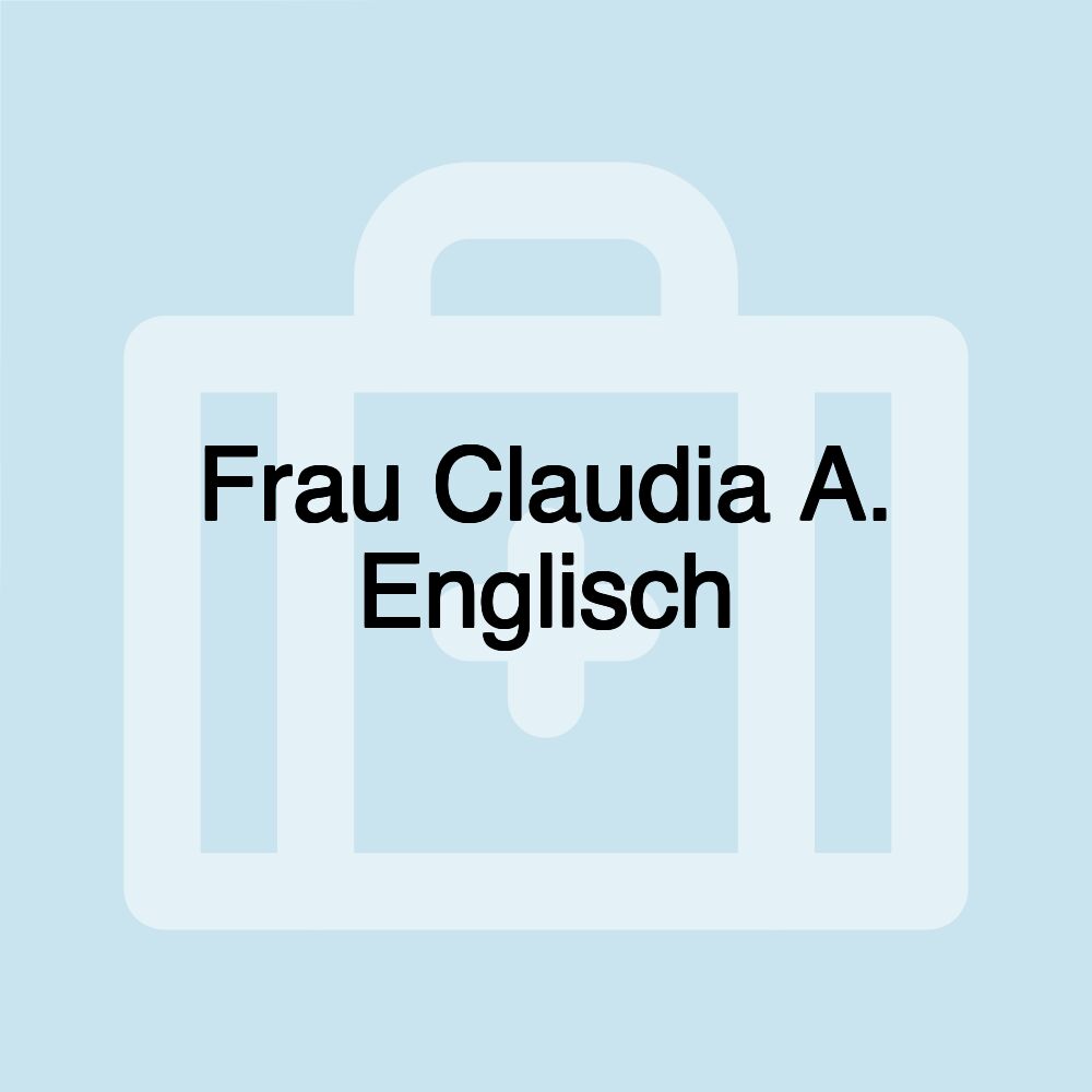 Frau Claudia A. Englisch