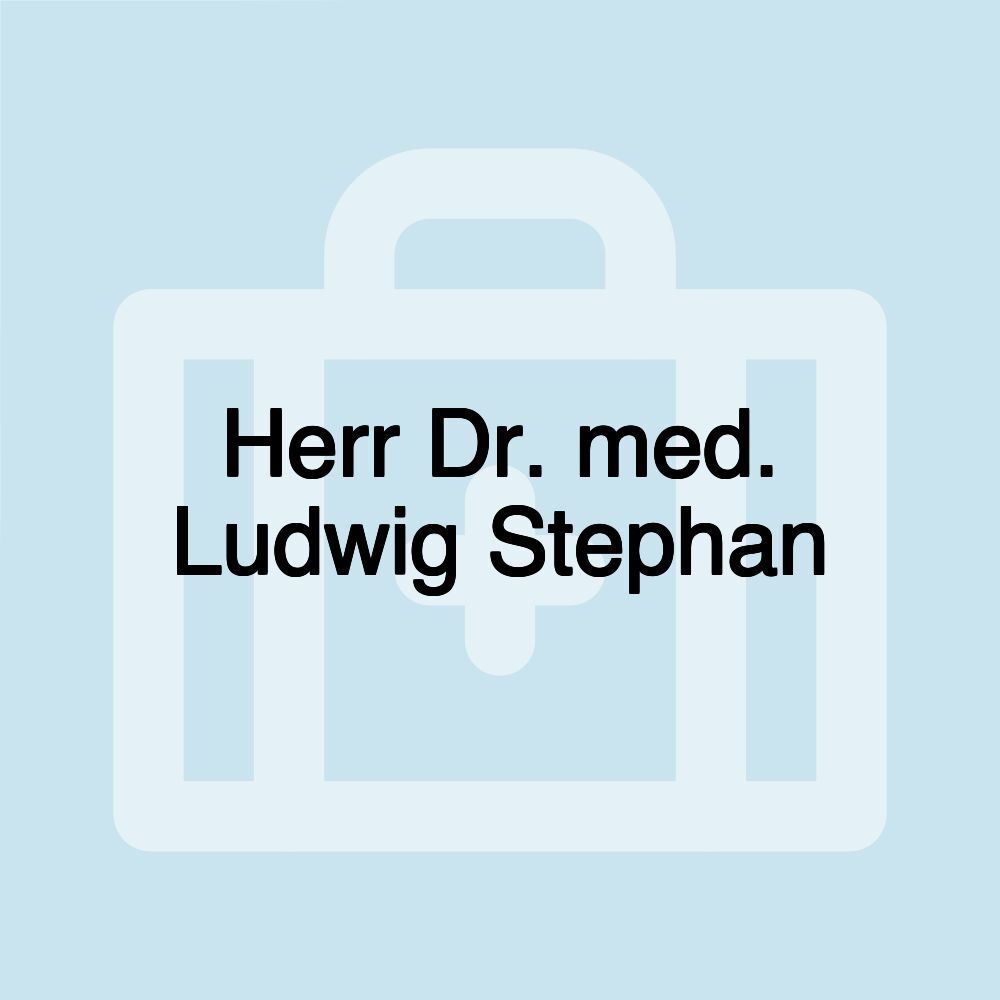 Herr Dr. med. Ludwig Stephan