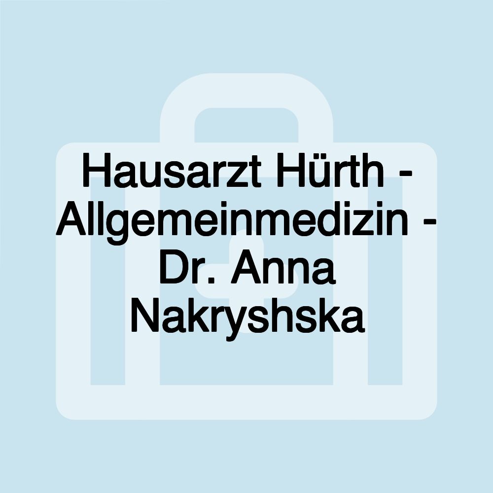 Hausarzt Hürth - Allgemeinmedizin - Dr. Anna Nakryshska