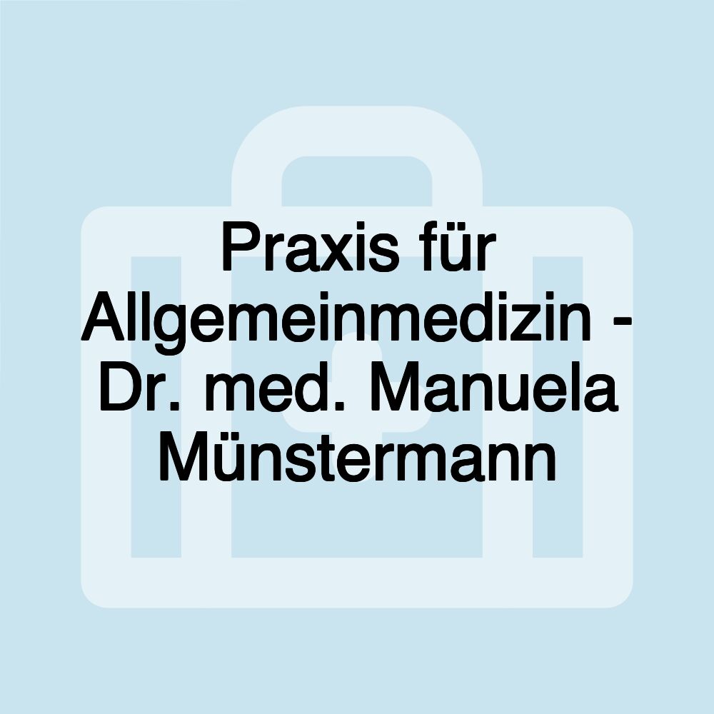 Praxis für Allgemeinmedizin - Dr. med. Manuela Münstermann