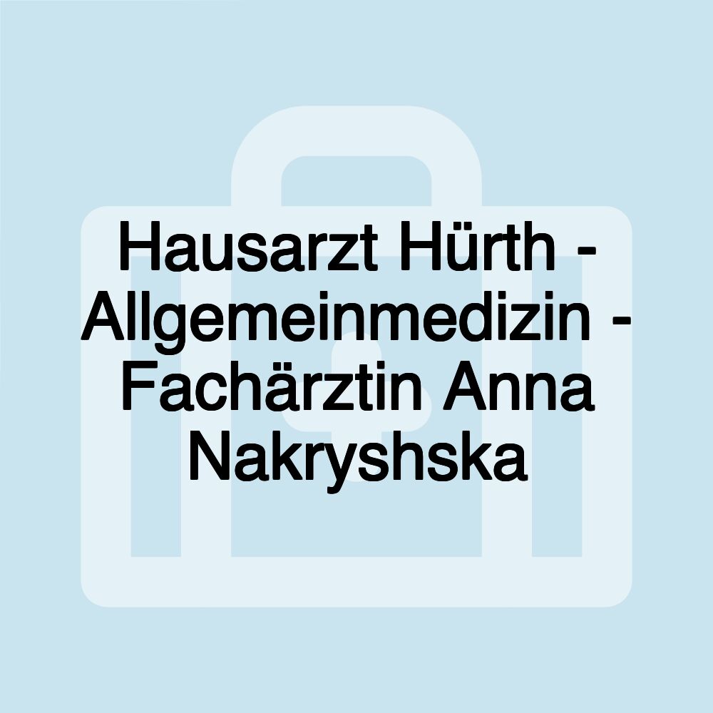 Hausarzt Hürth - Allgemeinmedizin - Fachärztin Anna Nakryshska