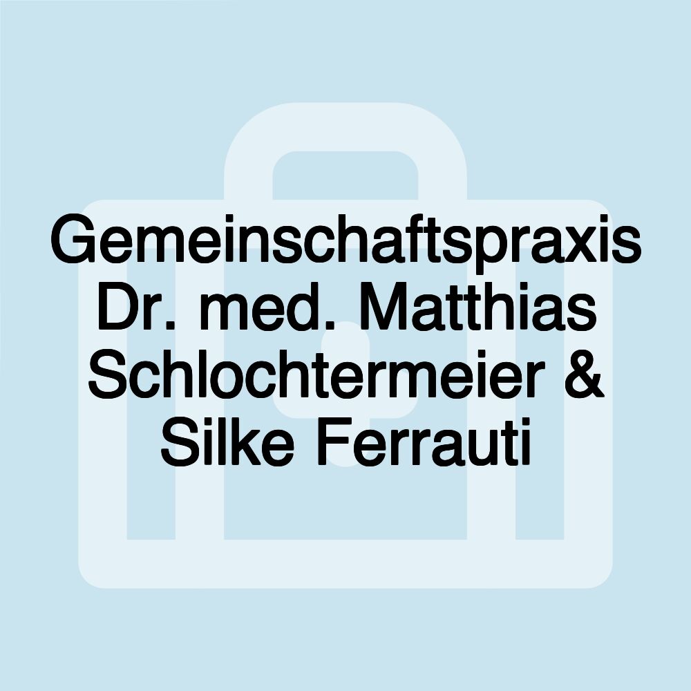 Gemeinschaftspraxis Dr. med. Matthias Schlochtermeier & Silke Ferrauti