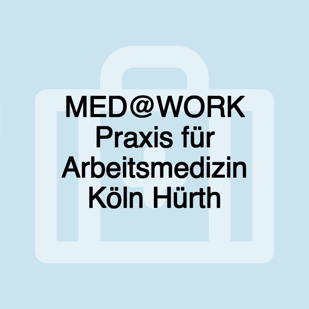 MED@WORK Praxis für Arbeitsmedizin Köln Hürth