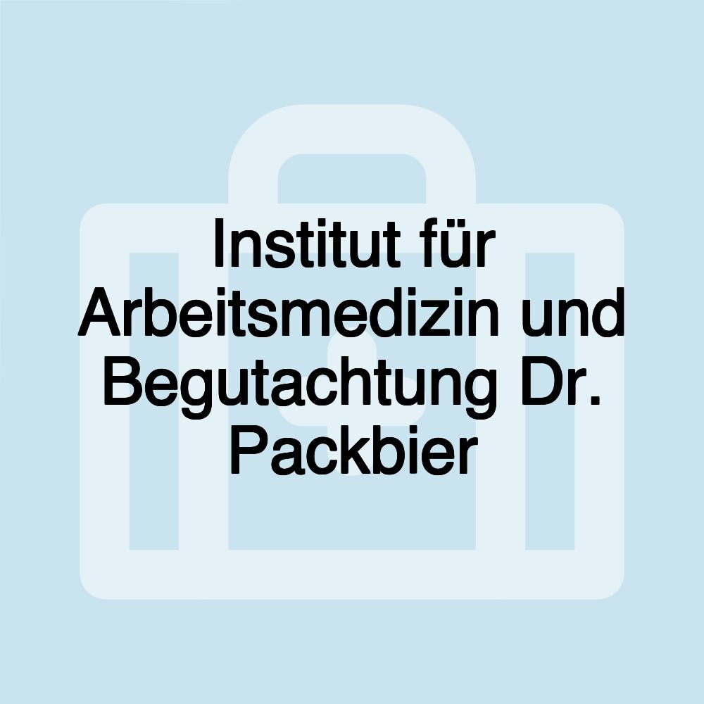 Institut für Arbeitsmedizin und Begutachtung Dr. Packbier