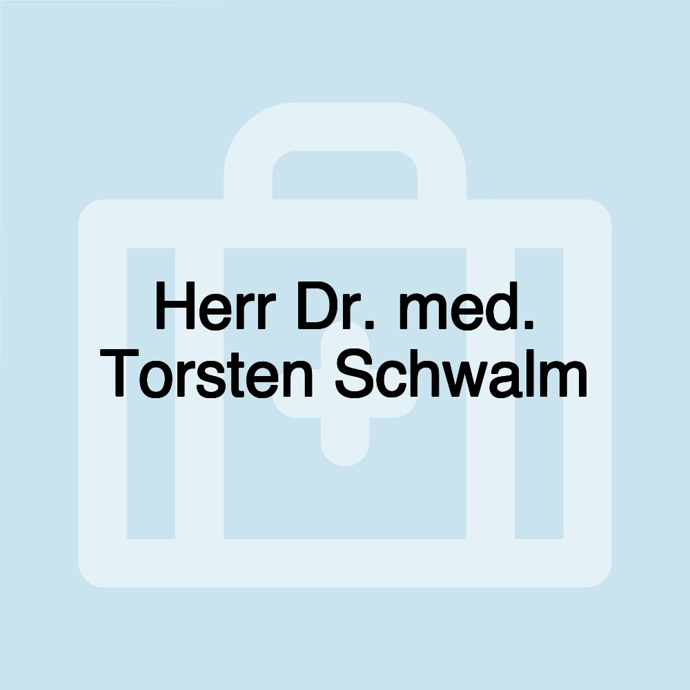 Herr Dr. med. Torsten Schwalm