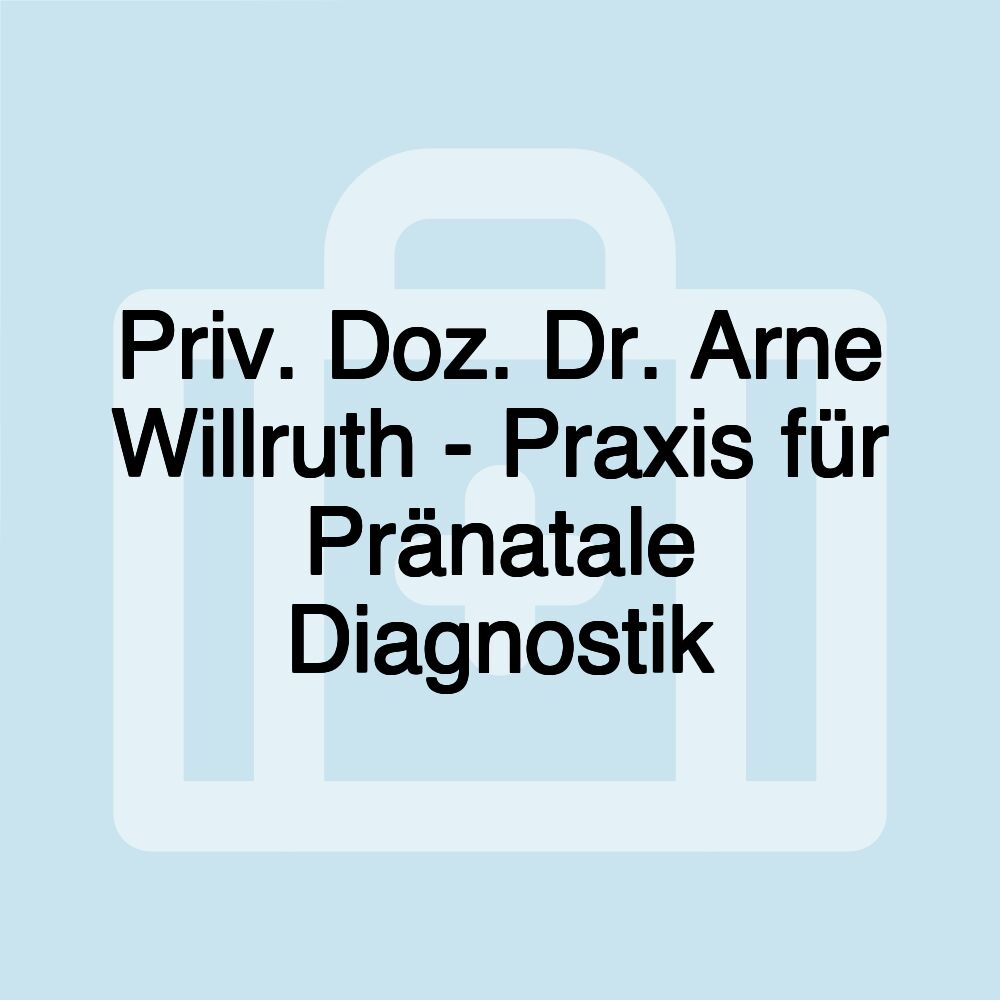 Priv. Doz. Dr. Arne Willruth - Praxis für Pränatale Diagnostik