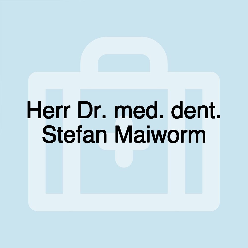 Herr Dr. med. dent. Stefan Maiworm