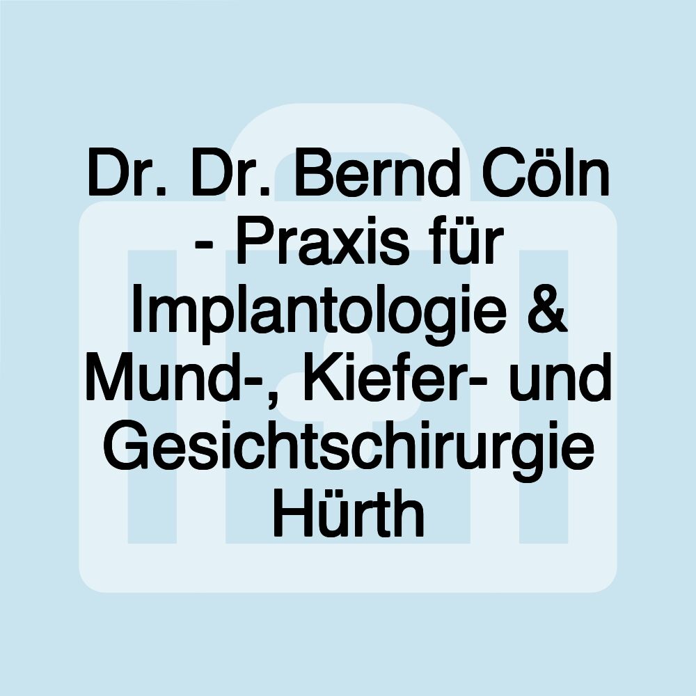 Dr. Dr. Bernd Cöln - Praxis für Implantologie & Mund-, Kiefer- und Gesichtschirurgie Hürth