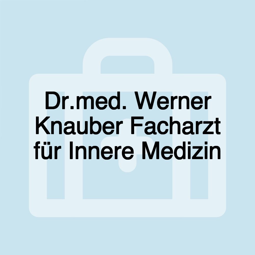 Dr.med. Werner Knauber Facharzt für Innere Medizin