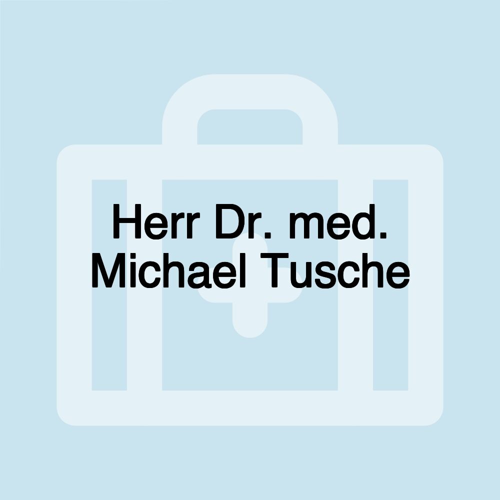 Herr Dr. med. Michael Tusche