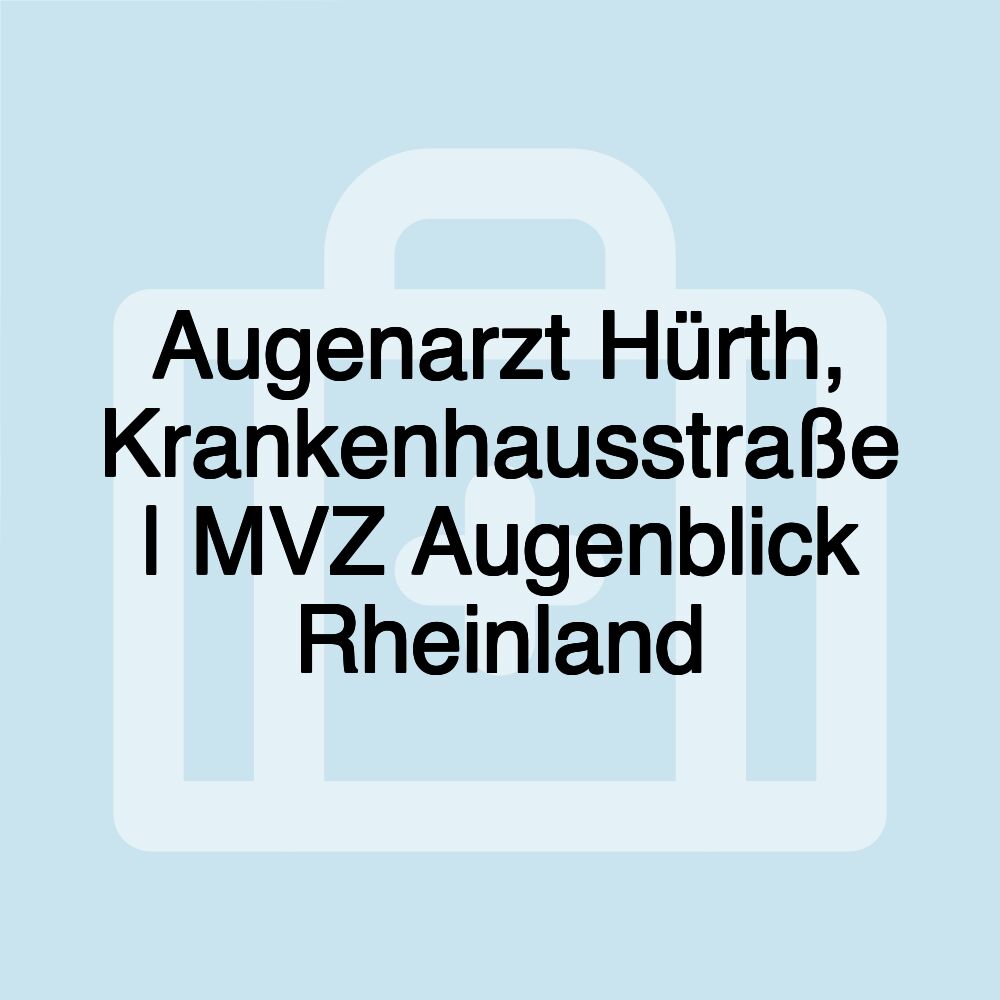 Augenarzt Hürth, Krankenhausstraße | MVZ Augenblick Rheinland