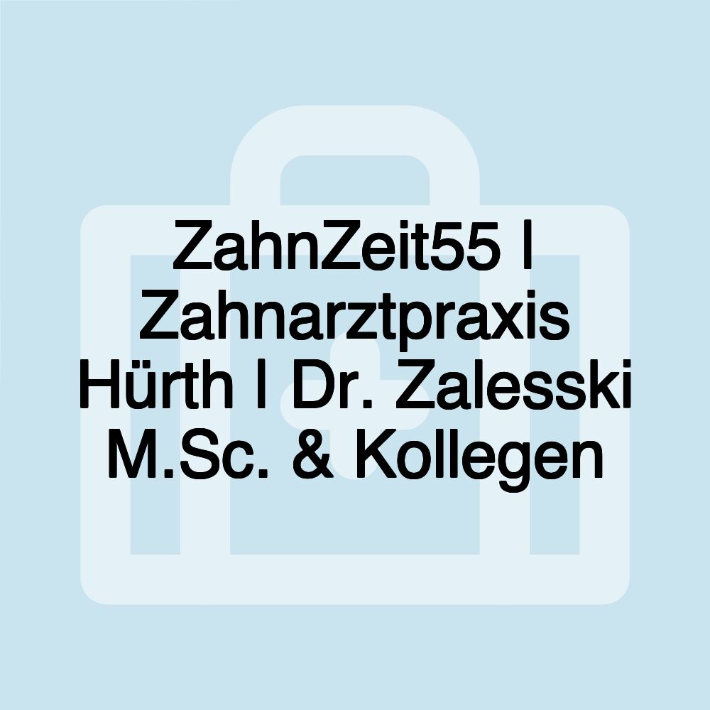 ZahnZeit55 | Zahnarztpraxis Hürth | Dr. Zalesski M.Sc. & Kollegen