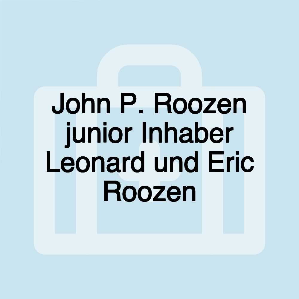 John P. Roozen junior Inhaber Leonard und Eric Roozen