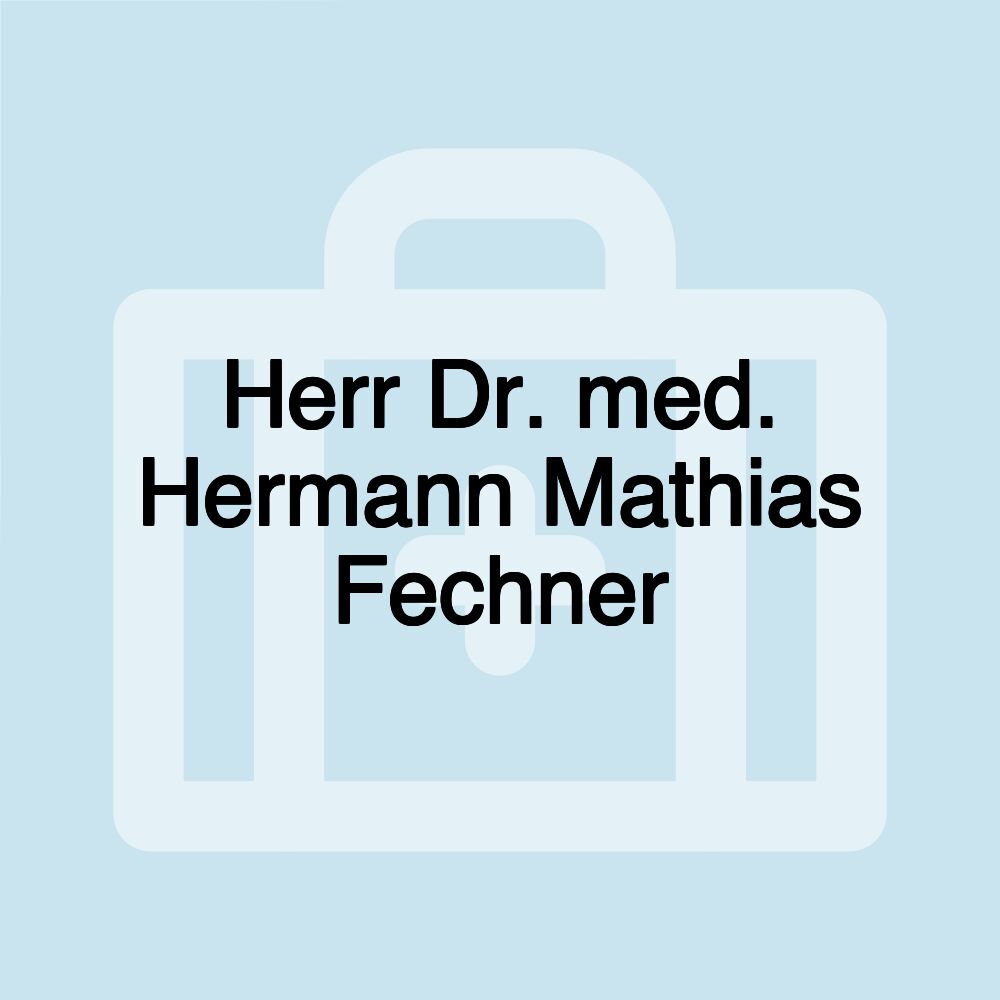 Herr Dr. med. Hermann Mathias Fechner