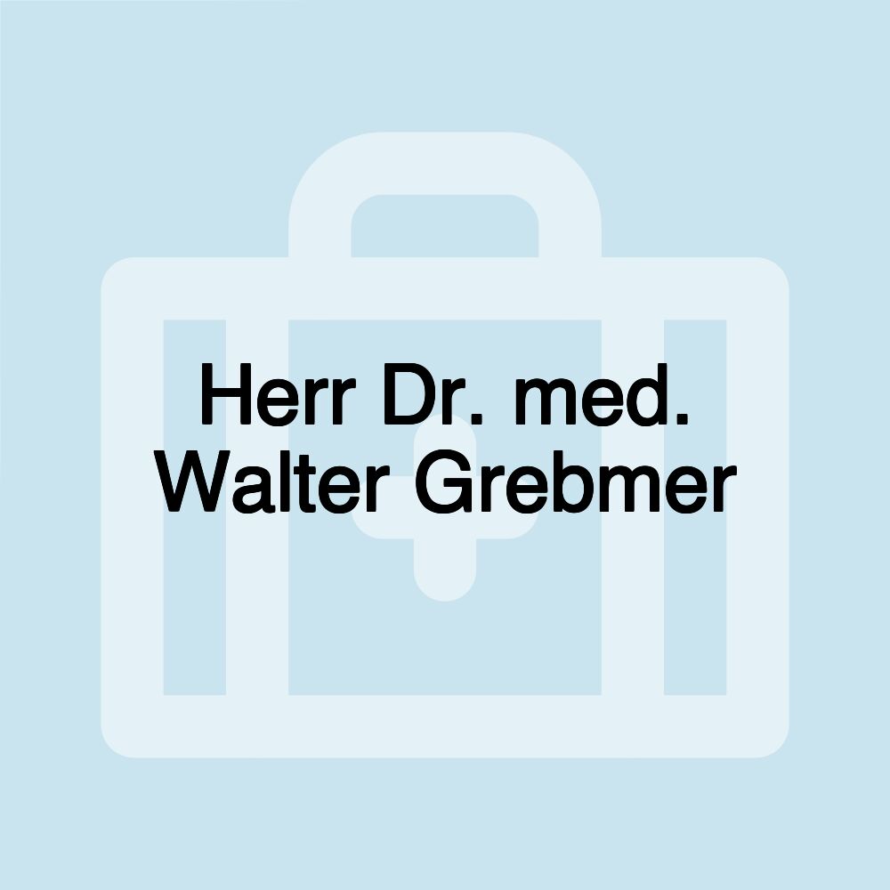 Herr Dr. med. Walter Grebmer