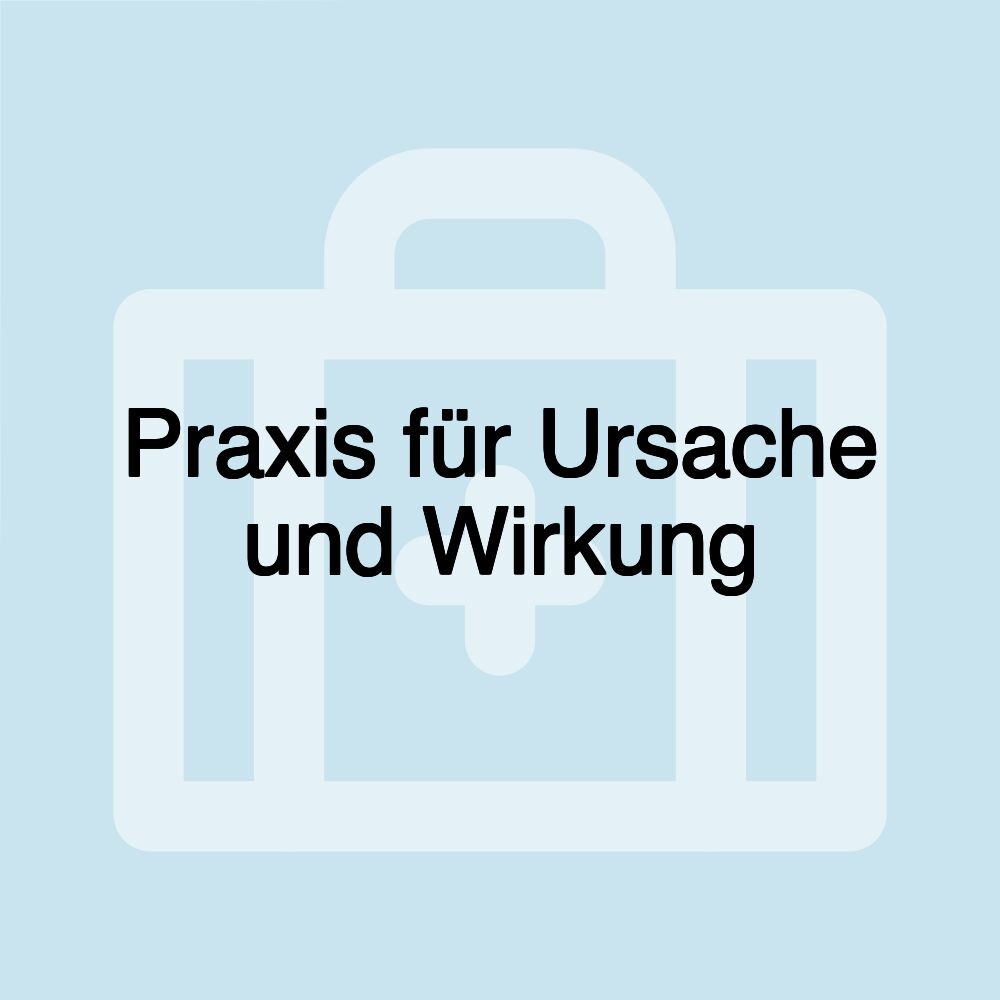 Praxis für Ursache und Wirkung