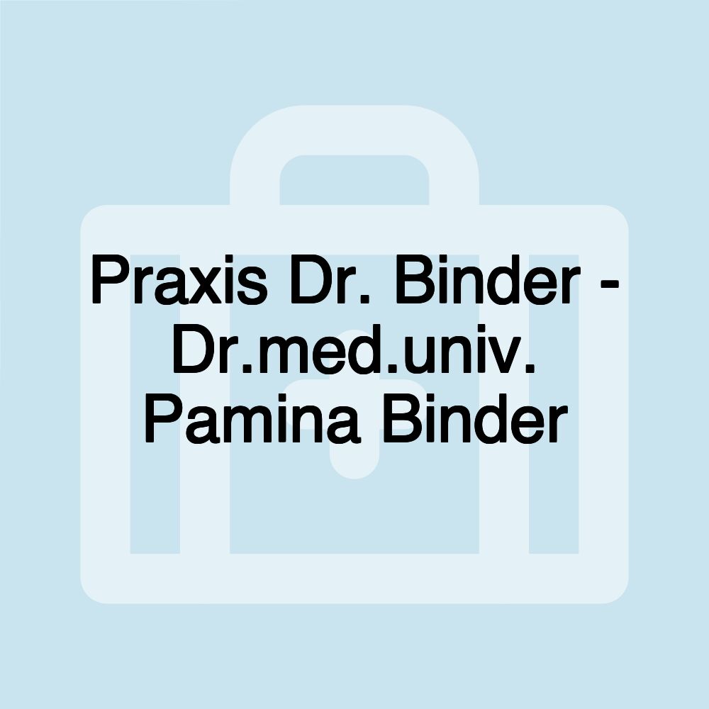 Praxis Dr. Binder - Dr.med.univ. Pamina Binder