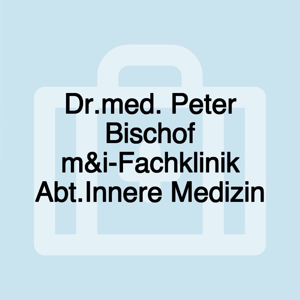 Dr.med. Peter Bischof m&i-Fachklinik Abt.Innere Medizin