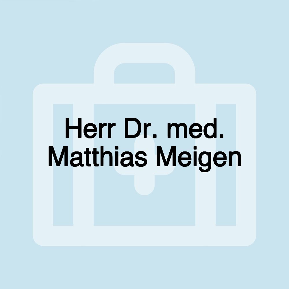 Herr Dr. med. Matthias Meigen