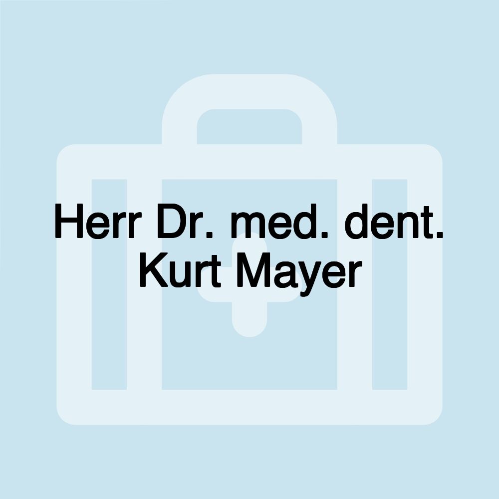 Herr Dr. med. dent. Kurt Mayer