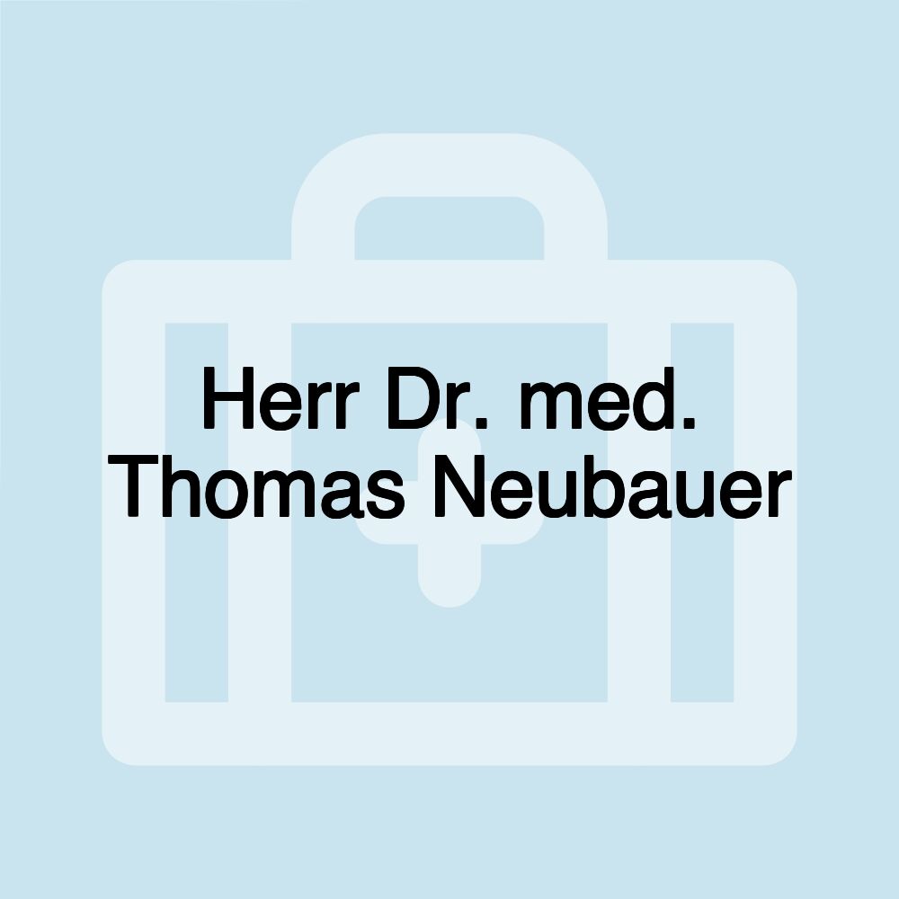 Herr Dr. med. Thomas Neubauer