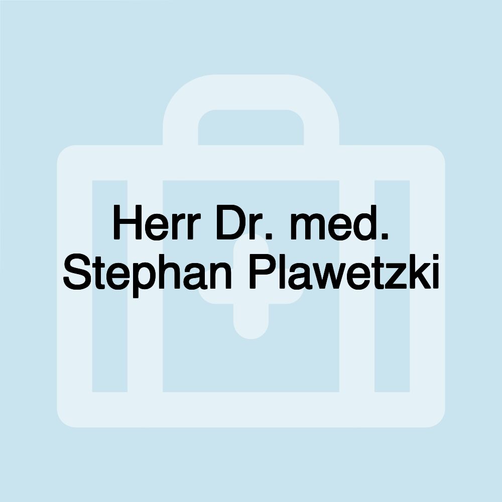 Herr Dr. med. Stephan Plawetzki