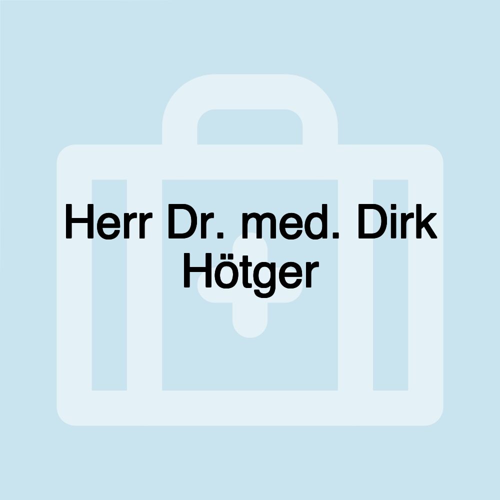 Herr Dr. med. Dirk Hötger