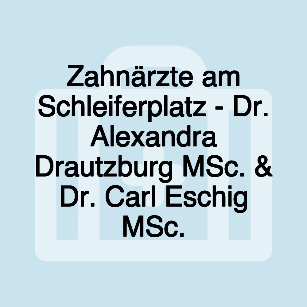 Zahnärzte am Schleiferplatz - Dr. Alexandra Drautzburg MSc. & Dr. Carl Eschig MSc.