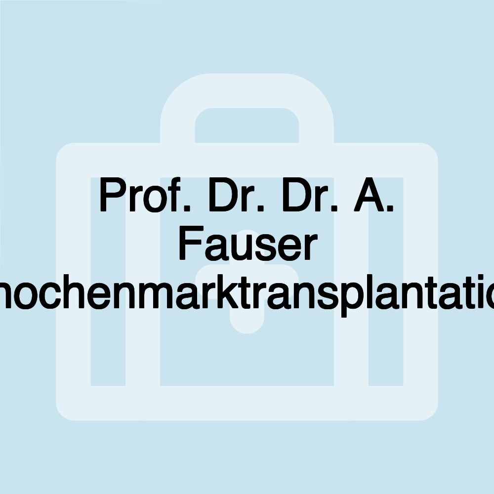 Prof. Dr. Dr. A. Fauser Knochenmarktransplantation