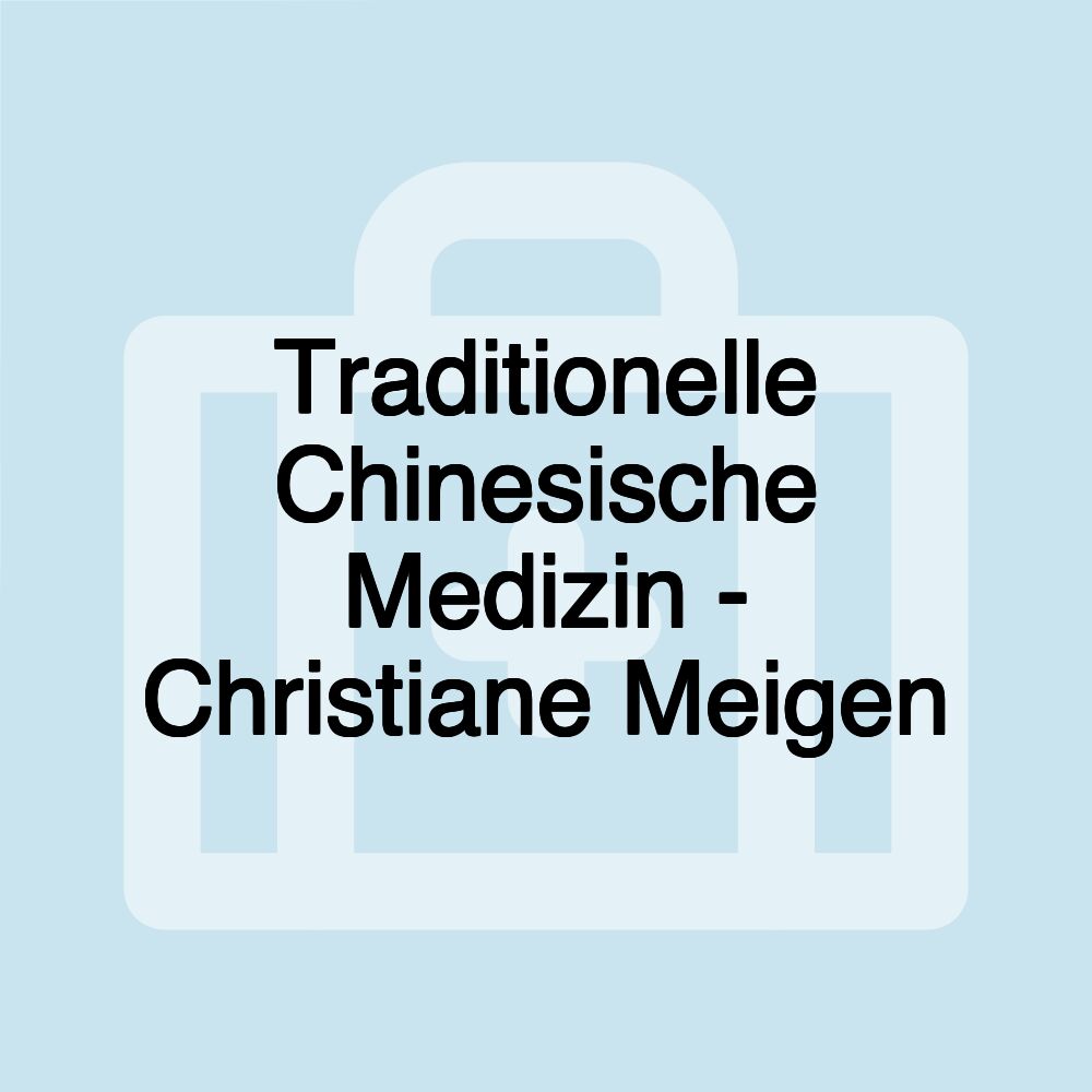 Traditionelle Chinesische Medizin - Christiane Meigen