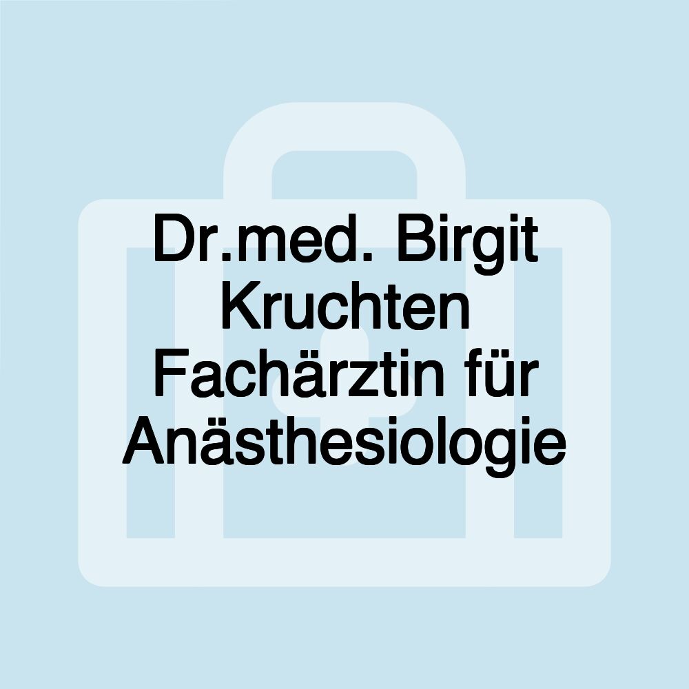 Dr.med. Birgit Kruchten Fachärztin für Anästhesiologie