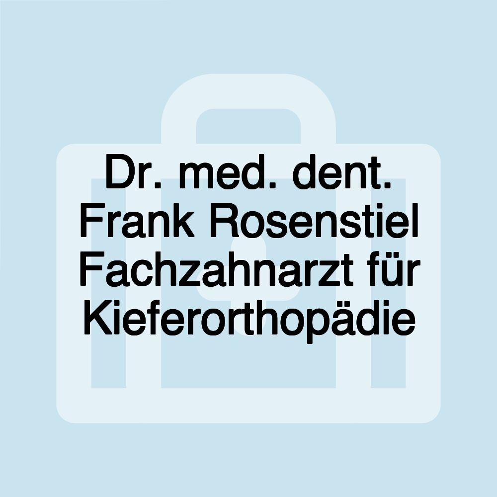 Dr. med. dent. Frank Rosenstiel Fachzahnarzt für Kieferorthopädie