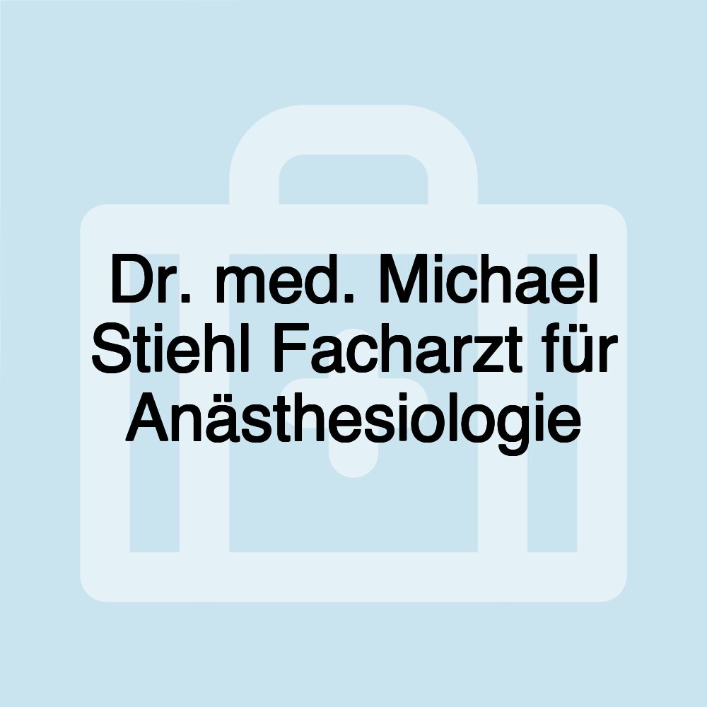 Dr. med. Michael Stiehl Facharzt für Anästhesiologie