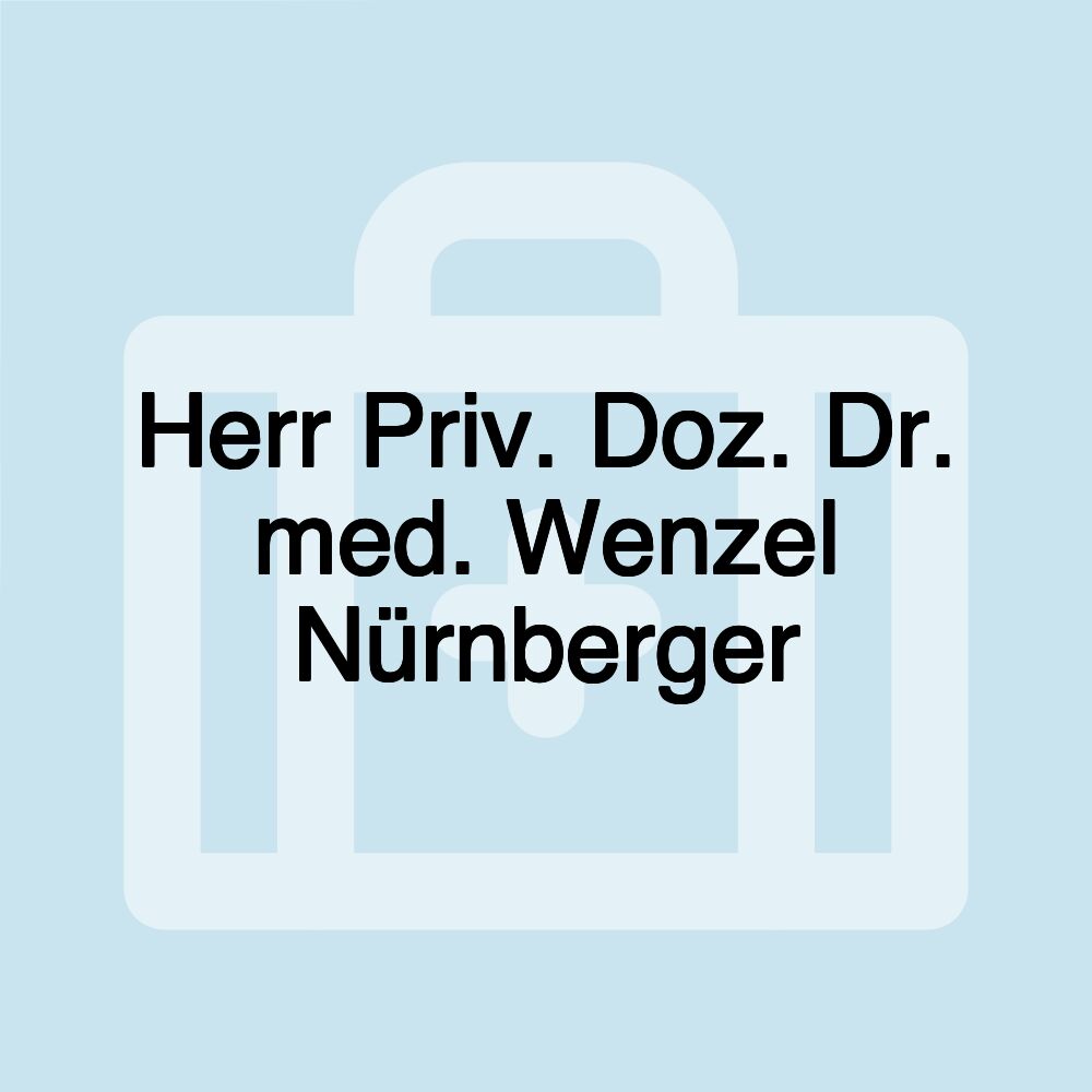 Herr Priv. Doz. Dr. med. Wenzel Nürnberger