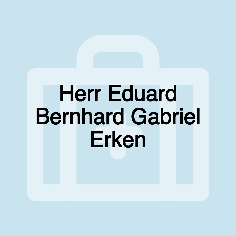 Herr Eduard Bernhard Gabriel Erken