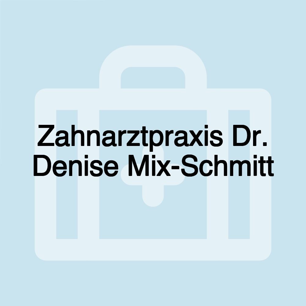 Zahnarztpraxis Dr. Denise Mix-Schmitt