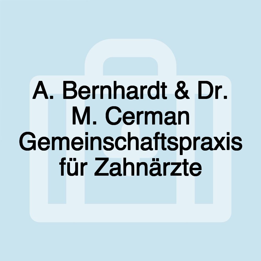 A. Bernhardt & Dr. M. Cerman Gemeinschaftspraxis für Zahnärzte