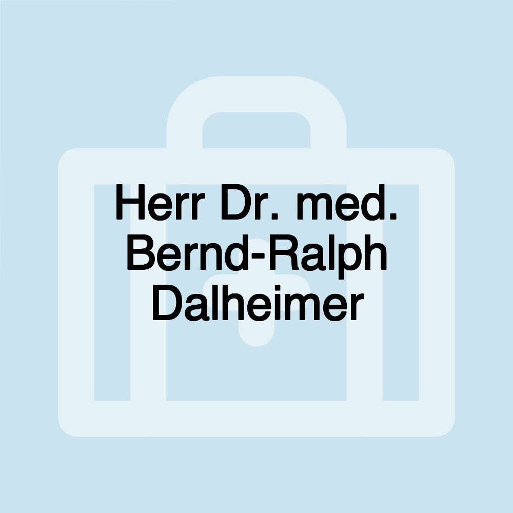 Herr Dr. med. Bernd-Ralph Dalheimer