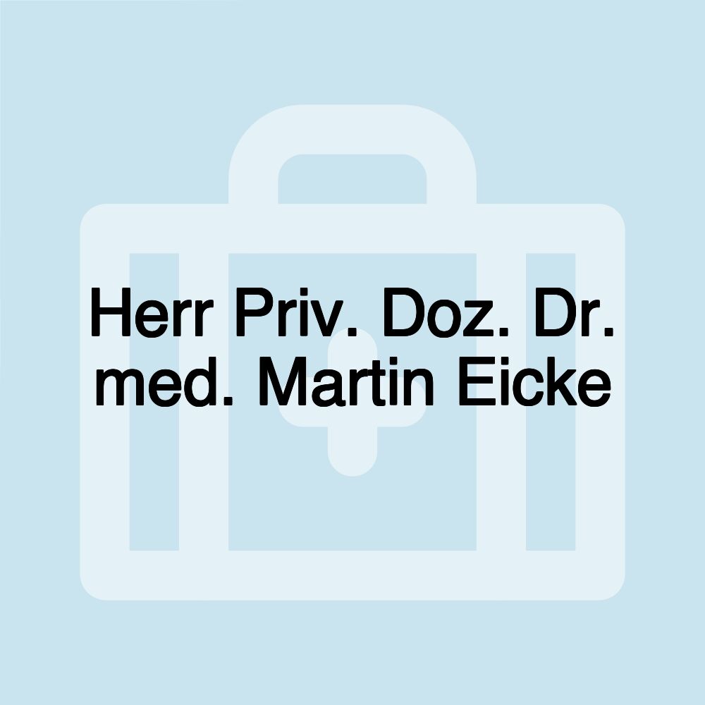 Herr Priv. Doz. Dr. med. Martin Eicke